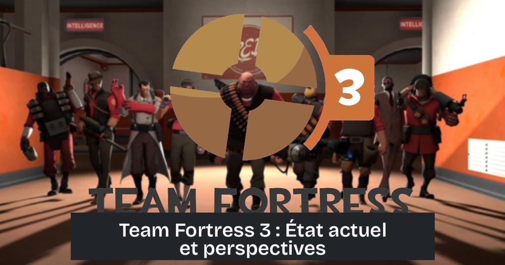 Team Fortress 3 : État actuel et perspectives