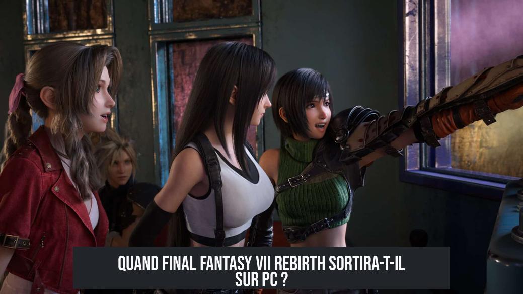 Quand Final Fantasy VII Rebirth sortira-t-il sur PC ?