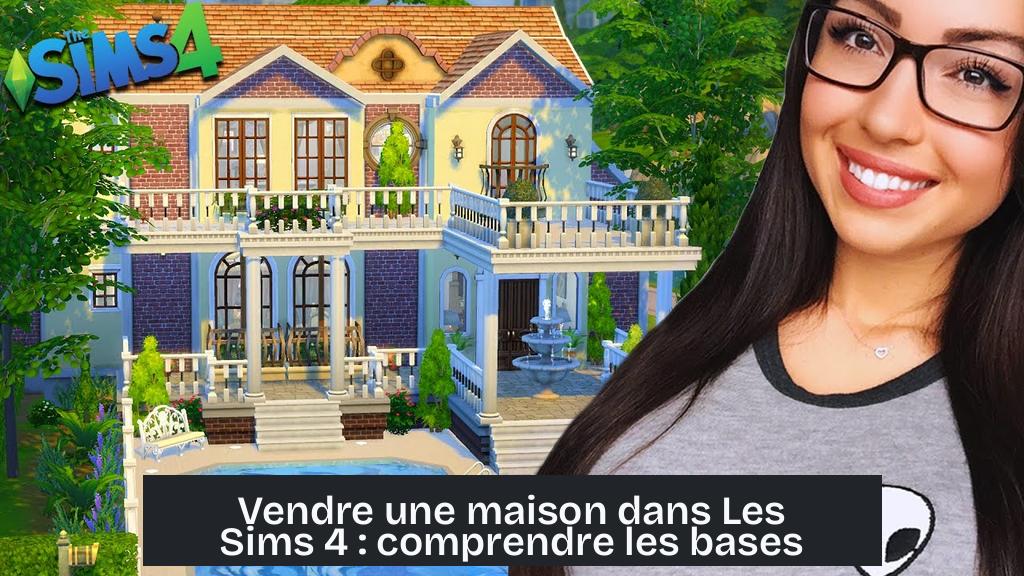 Vendre une maison dans Les Sims 4 : comprendre les bases