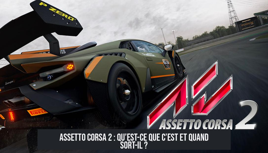 Assetto Corsa 2 : Qu’est-ce que c’est et quand sort-il ?