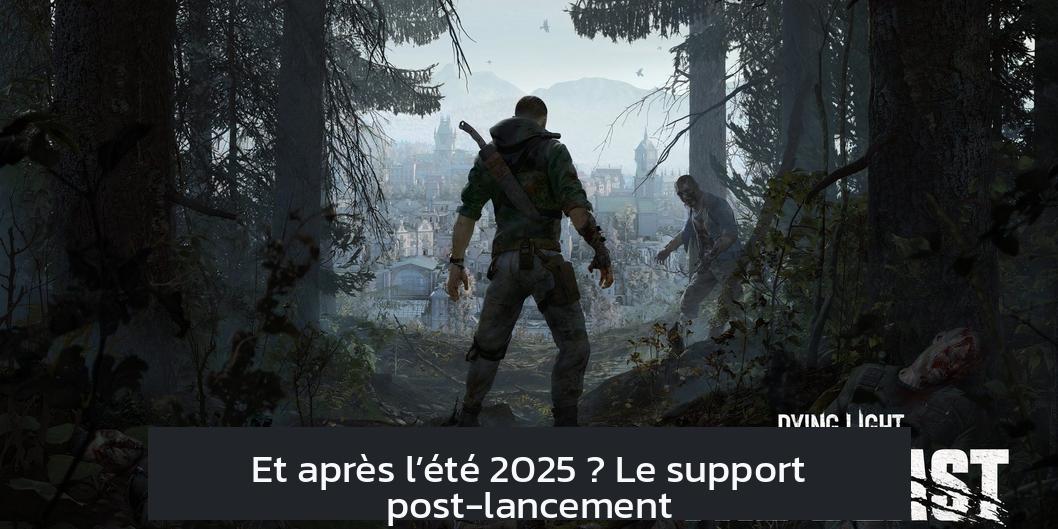 Et après l’été 2025 ? Le support post-lancement