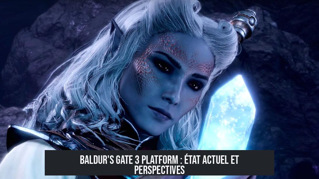 Baldur's Gate 3 Platform : État actuel et perspectives