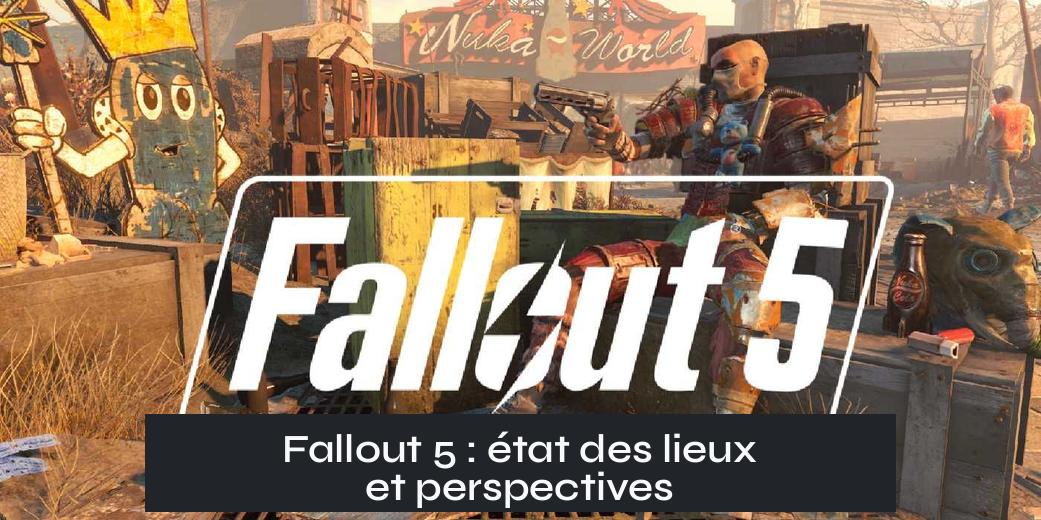 Fallout 5 : état des lieux et perspectives