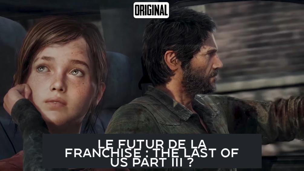 Le Futur de la Franchise : The Last of Us Part III ?