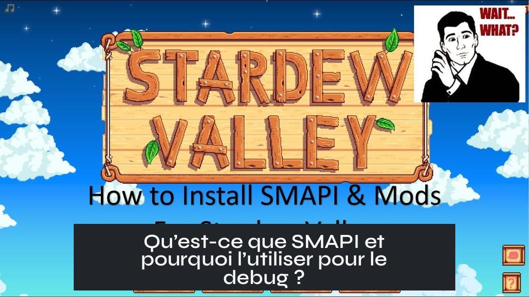 Qu’est-ce que SMAPI et pourquoi l’utiliser pour le debug ?