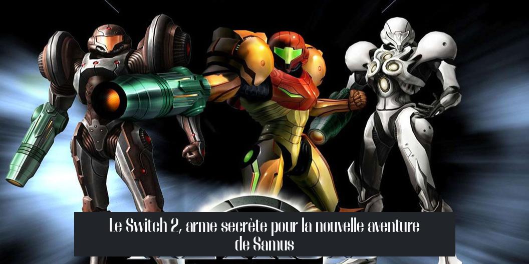Le Switch 2, arme secrète pour la nouvelle aventure de Samus