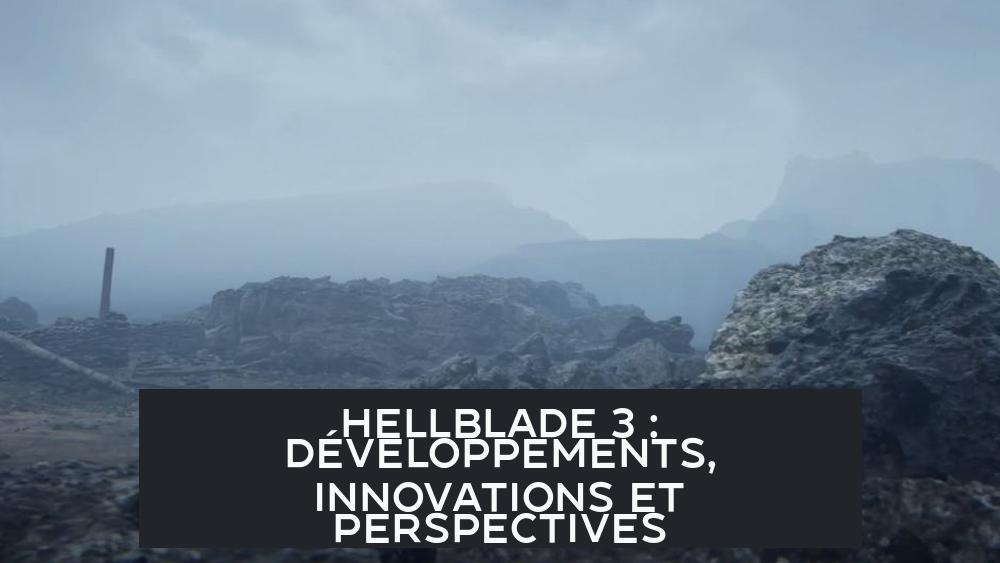 Hellblade 3 : Développements, Innovations et Perspectives