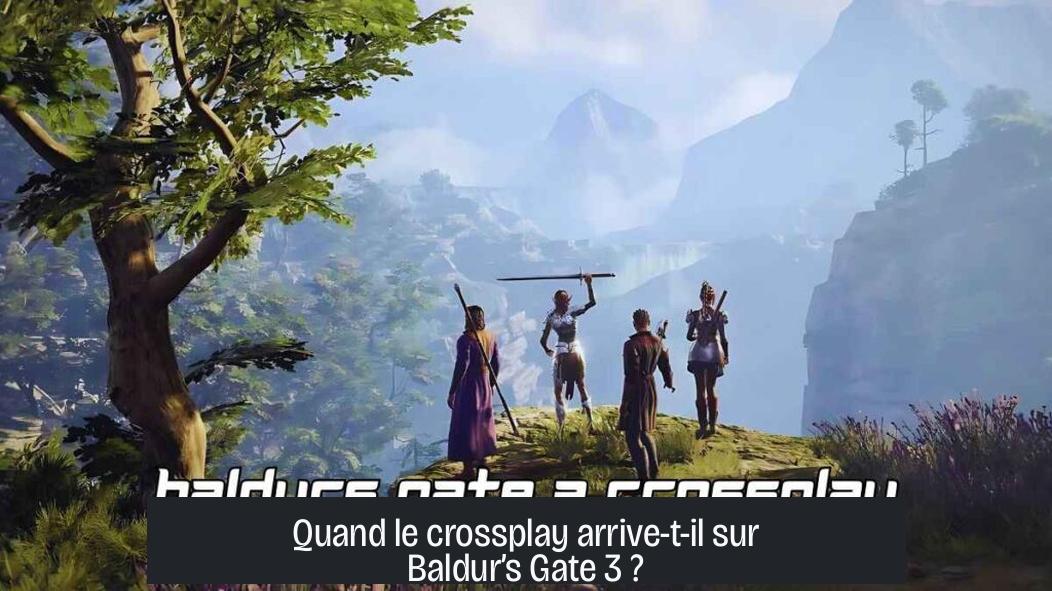 Quand le crossplay arrive-t-il sur Baldur’s Gate 3 ?
