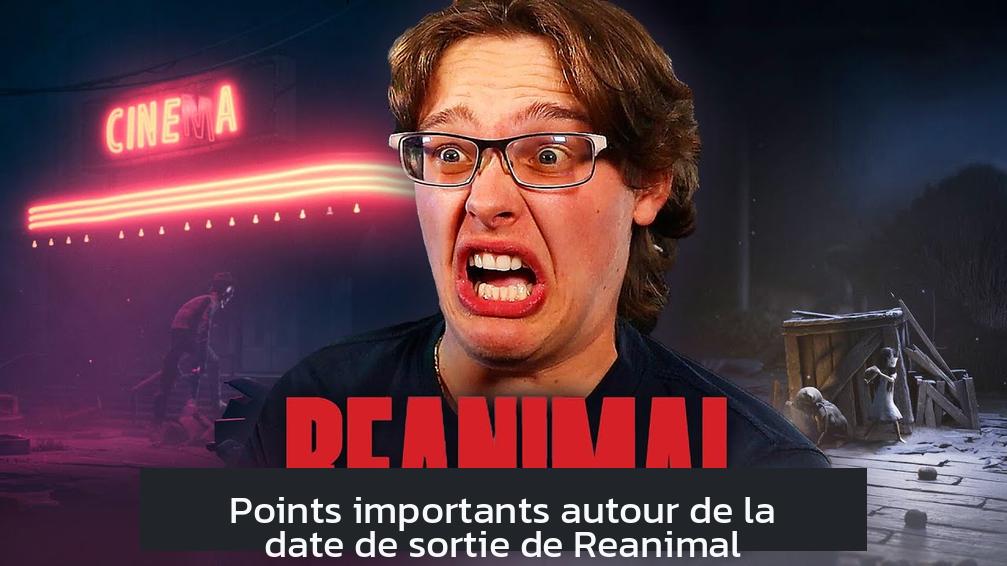 Points importants autour de la date de sortie de Reanimal