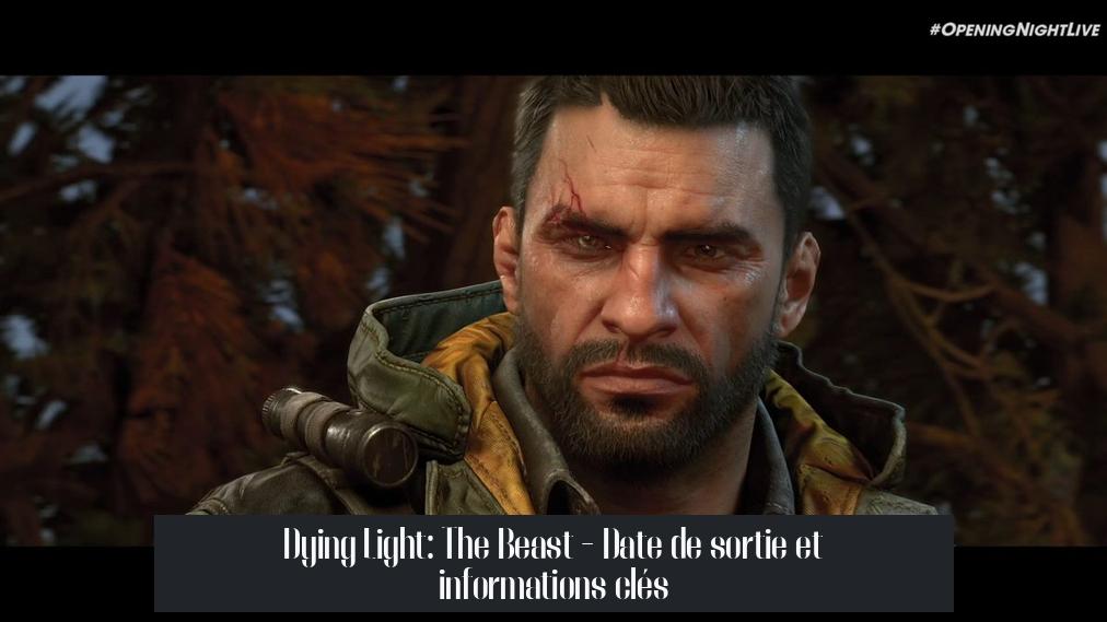 Dying Light: The Beast - Date de sortie et informations clés