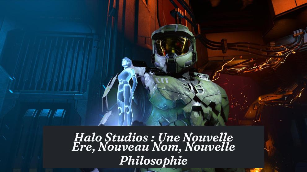 Halo Studios : Une Nouvelle Ère, Nouveau Nom, Nouvelle Philosophie