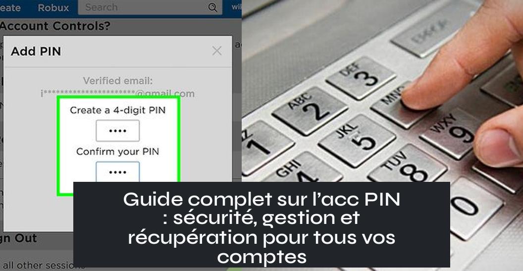 acc_pin Guide complet sur l’acc PIN : sécurité, gestion et récupération pour tous vos comptes
