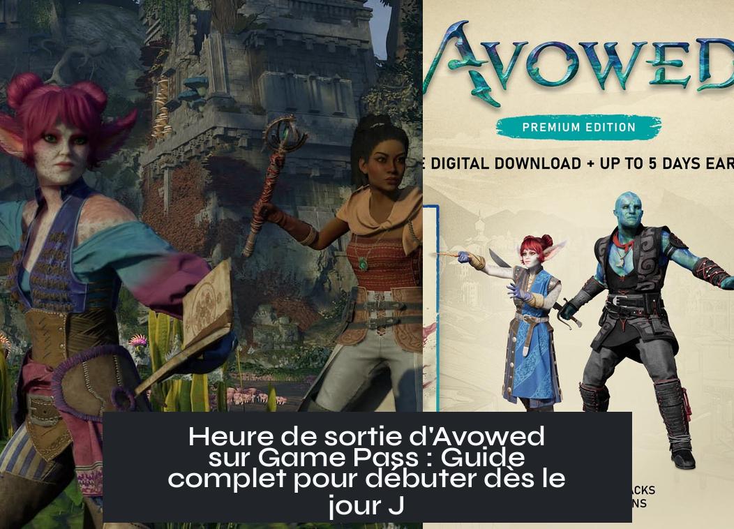 avowed_game_pass_release_time Heure de sortie d'Avowed sur Game Pass : Guide complet pour débuter dès le jour J