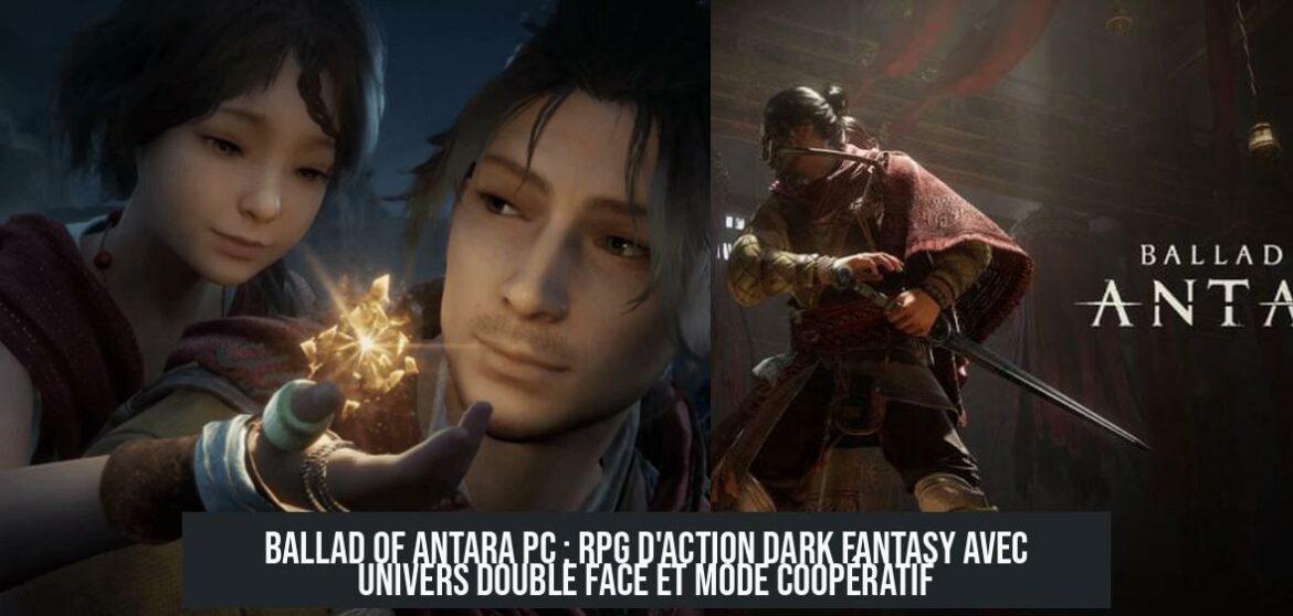 Ballad of Antara PC : RPG d'action dark fantasy avec univers double face et mode coopératif