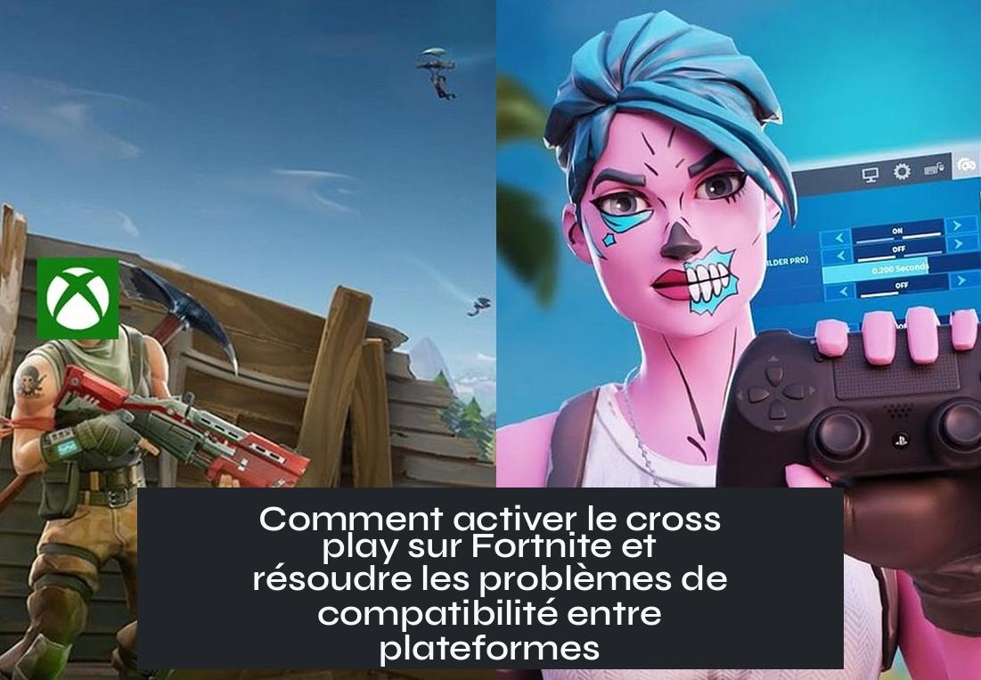 cross_play_on_fortnite Comment activer le cross play sur Fortnite et résoudre les problèmes de compatibilité entre plateformes