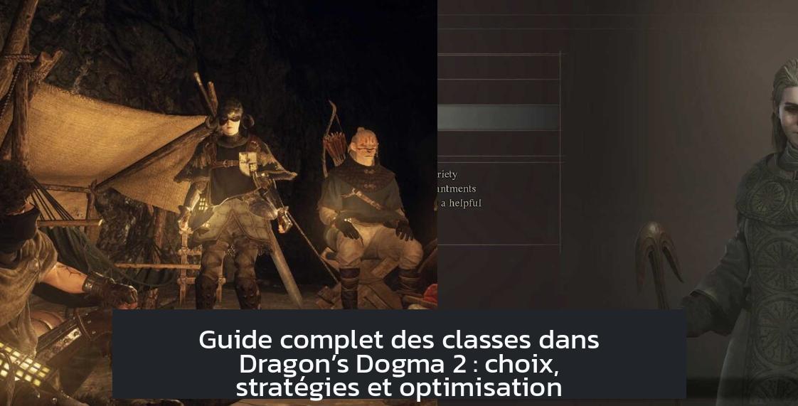 Guide complet des classes dans Dragon’s Dogma 2 : choix, stratégies et optimisation