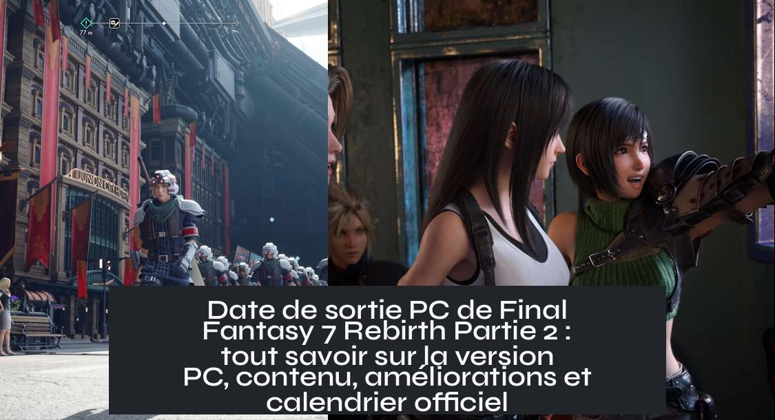 ff7_remake_part_2_release_date_pc Date de sortie PC de Final Fantasy 7 Rebirth Partie 2 : tout savoir sur la version PC, contenu, améliorations et calendrier officiel