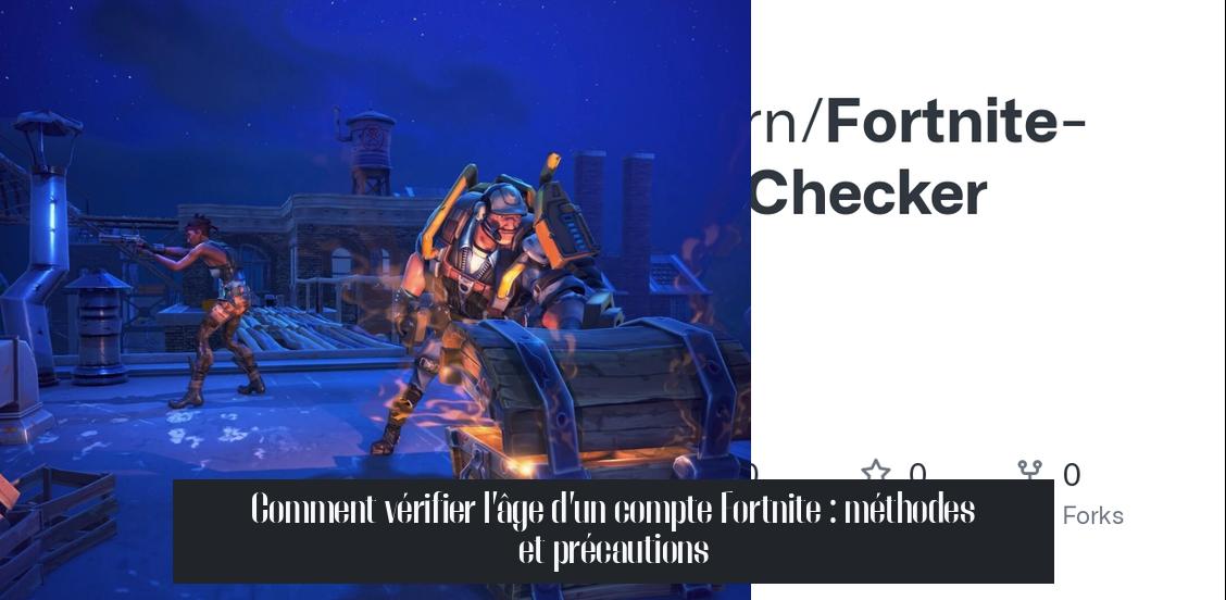 fortnite_account_age_checker Comment vérifier l’âge d’un compte Fortnite : méthodes et précautions