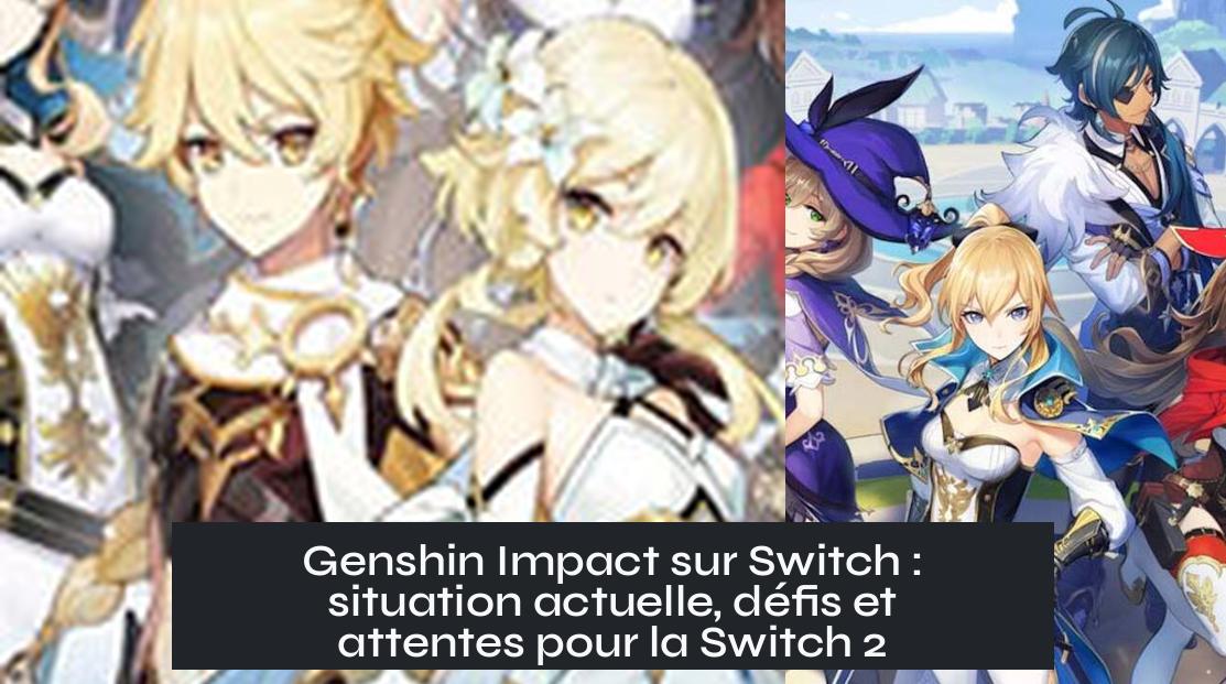 genshin_impact_switch Genshin Impact sur Switch : situation actuelle, défis et attentes pour la Switch 2