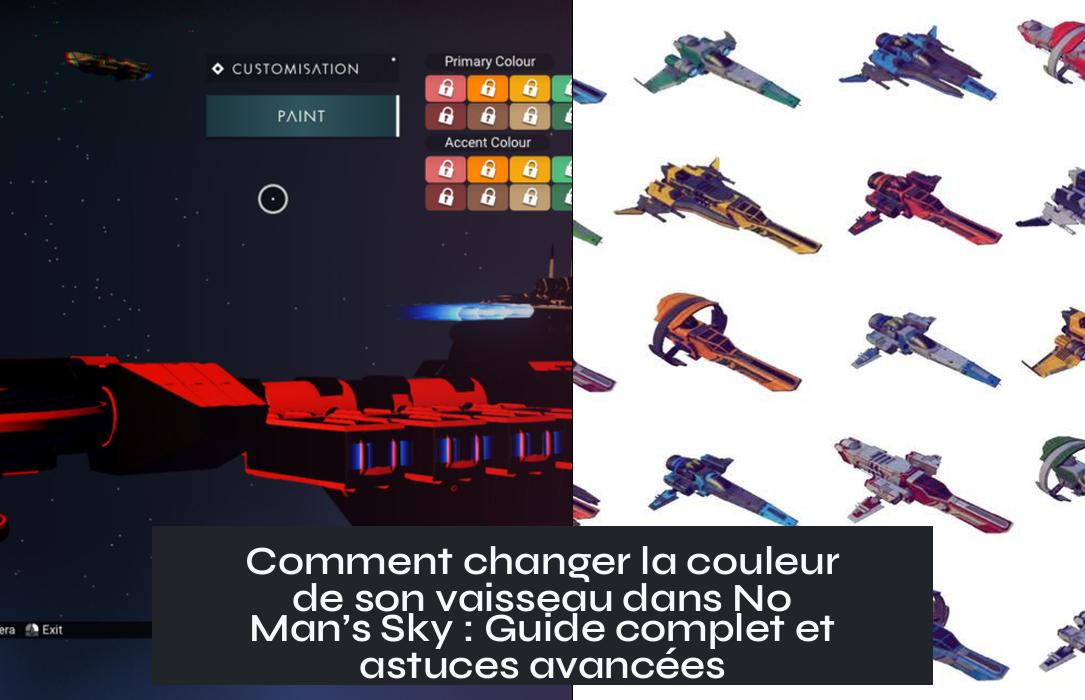 Comment changer la couleur de son vaisseau dans No Man’s Sky : Guide complet et astuces avancées