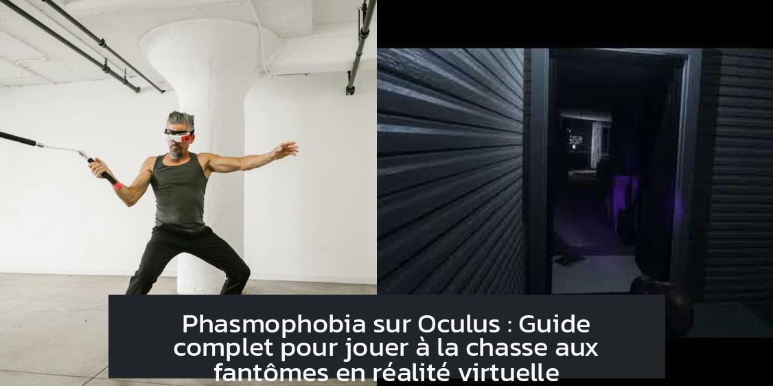 is_phasmophobia_on_oculus Phasmophobia sur Oculus : Guide complet pour jouer à la chasse aux fantômes en réalité virtuelle