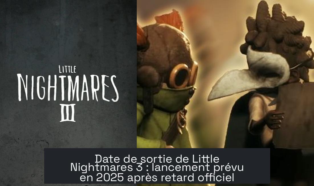 Date de sortie de Little Nightmares 3 : lancement prévu en 2025 après retard officiel