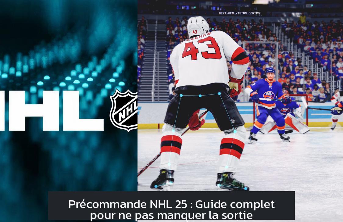 Précommande NHL 25 : Guide complet pour ne pas manquer la sortie