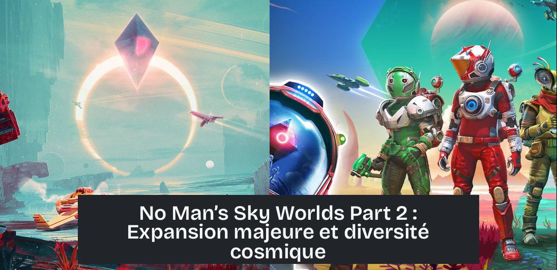 No Man’s Sky Worlds Part 2 : Expansion majeure et diversité cosmique