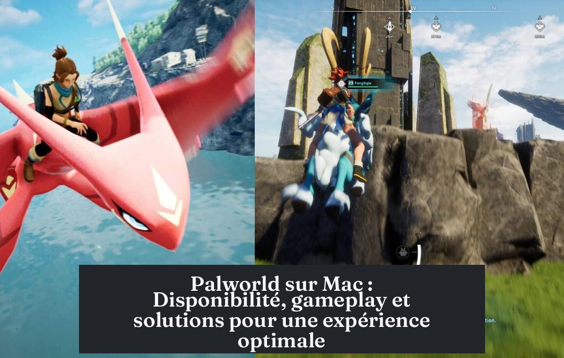 palworld_mac Palworld sur Mac : Disponibilité, gameplay et solutions pour une expérience optimale