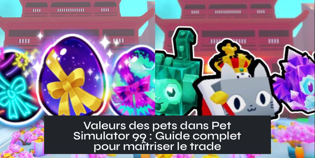 pet_sim_99_value_list Valeurs des pets dans Pet Simulator 99 : Guide complet pour maîtriser le trade