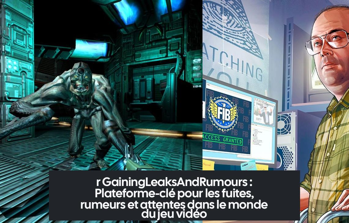 r GainingLeaksAndRumours : Plateforme-clé pour les fuites, rumeurs et attentes dans le monde du jeu vidéo