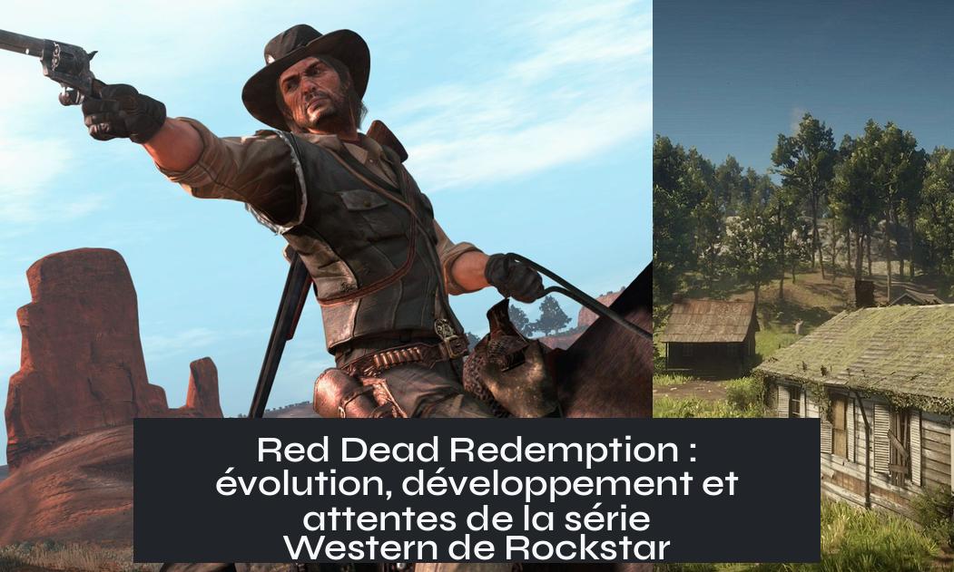 red_dead_redemption Red Dead Redemption : évolution, développement et attentes de la série Western de Rockstar