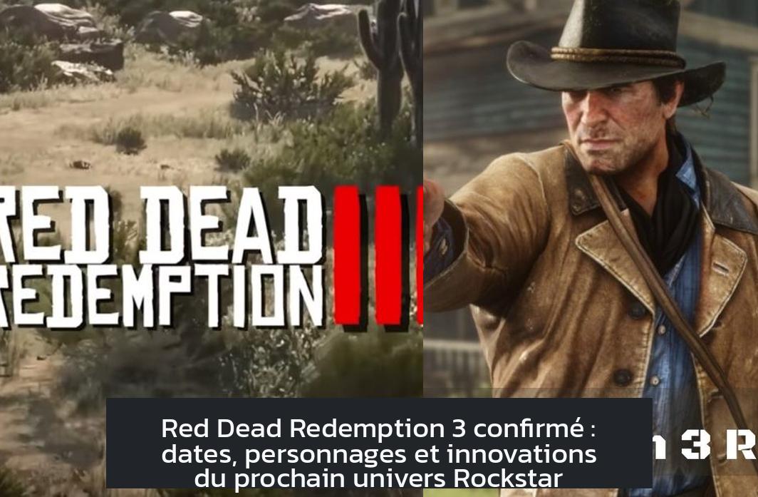 Red Dead Redemption 3 confirmé : dates, personnages et innovations du prochain univers Rockstar
