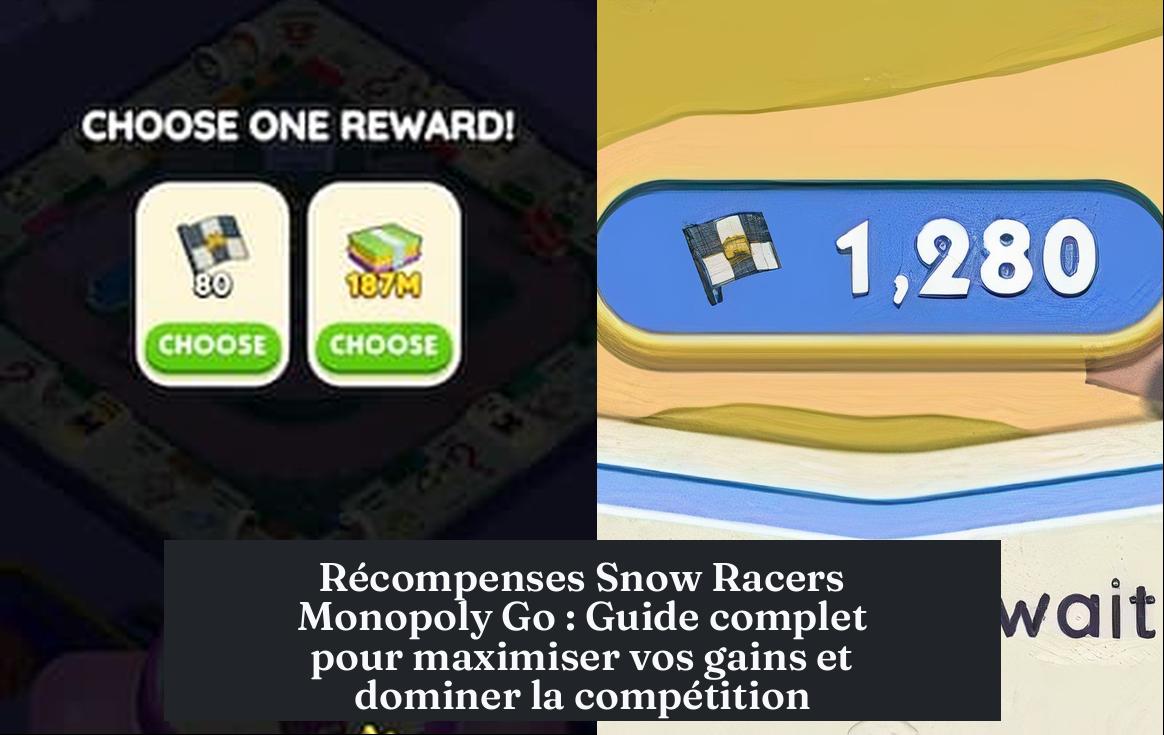 Récompenses Snow Racers Monopoly Go : Guide complet pour maximiser vos gains et dominer la compétition