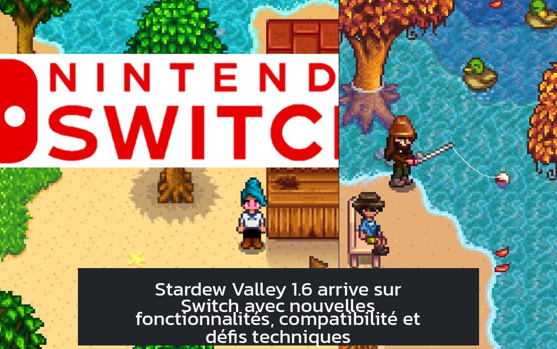 stardew_valley_1_6_switch Stardew Valley 1.6 arrive sur Switch avec nouvelles fonctionnalités, compatibilité et défis techniques
