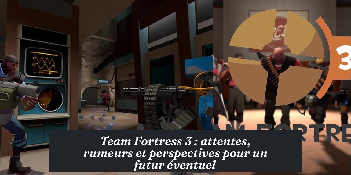 team_fortress_3 Team Fortress 3 : attentes, rumeurs et perspectives pour un futur éventuel