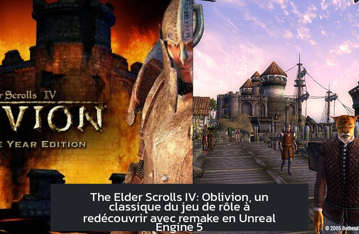 The Elder Scrolls IV: Oblivion, un classique du jeu de rôle à redécouvrir avec remake en Unreal Engine 5