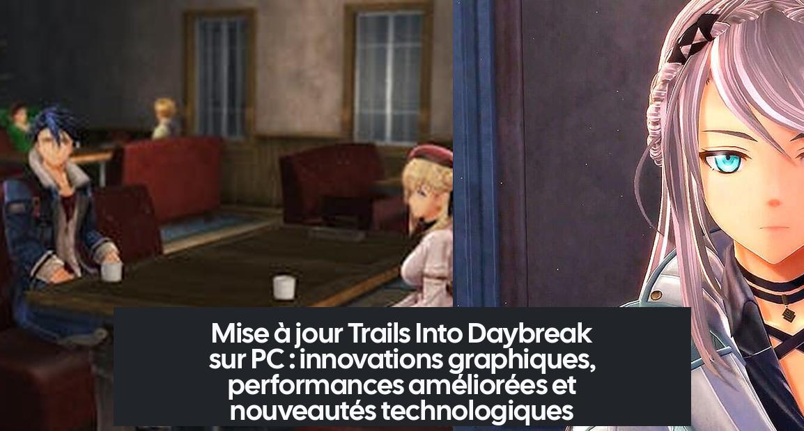 trails_into_daybreak_pc_update Mise à jour Trails Into Daybreak sur PC : innovations graphiques, performances améliorées et nouveautés technologiques