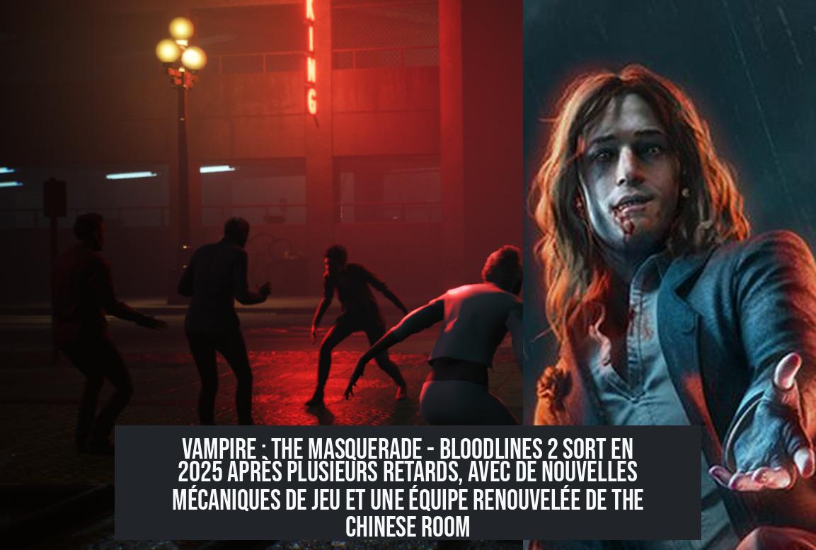 vampire__the_masquerade___bloodlines_2_release_date Vampire : The Masquerade - Bloodlines 2 sort en 2025 après plusieurs retards, avec de nouvelles mécaniques de jeu et une équipe renouvelée de The Chinese Room