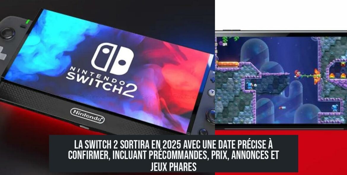 La Switch 2 sortira en 2025 avec une date précise à confirmer, incluant précommandes, prix, annonces et jeux phares