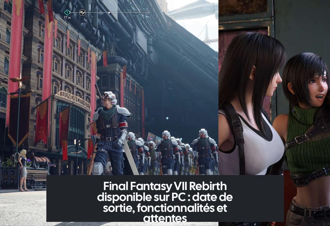 Final Fantasy VII Rebirth disponible sur PC : date de sortie, fonctionnalités et attentes