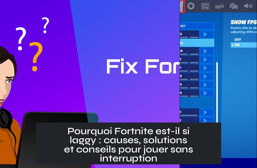 why_is_fortnite_so_laggy Pourquoi Fortnite est-il si laggy : causes, solutions et conseils pour jouer sans interruption
