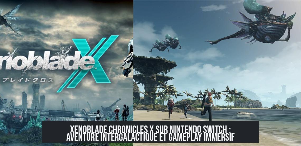 xenoblade_switch_game Xenoblade Chronicles X sur Nintendo Switch : aventure intergalactique et gameplay immersif
