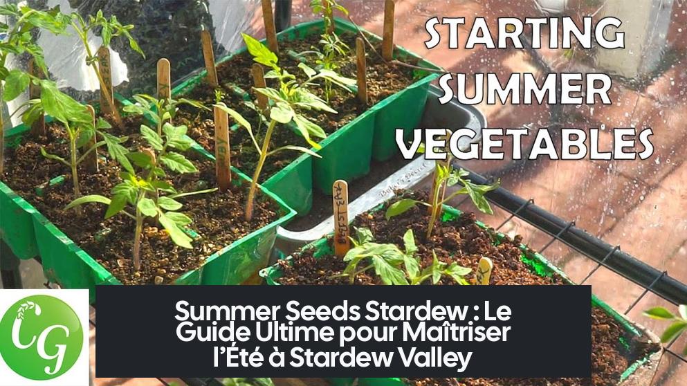 Summer Seeds Stardew : Le Guide Ultime pour Maîtriser l’Été à Stardew Valley
