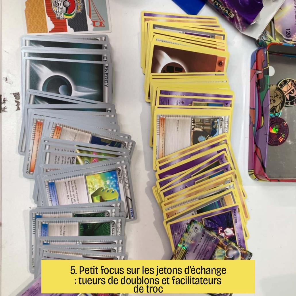 5. Petit focus sur les jetons d’échange : tueurs de doublons et facilitateurs de troc