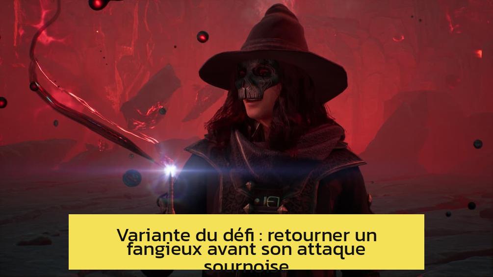 Variante du défi : retourner un fangieux avant son attaque sournoise