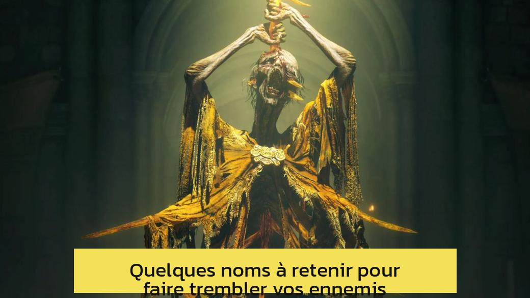 Quelques noms à retenir pour faire trembler vos ennemis