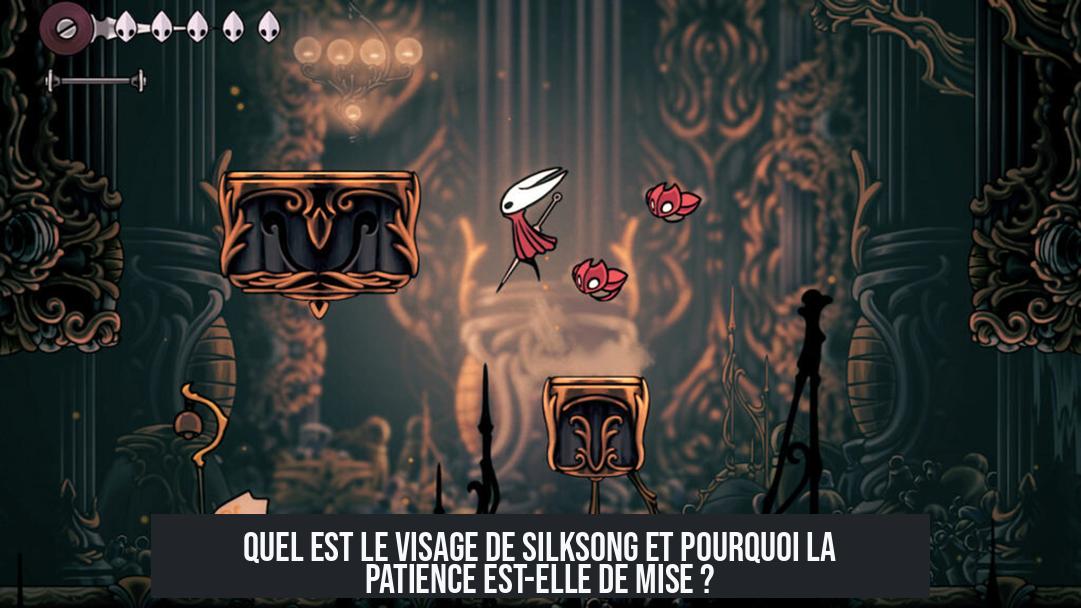 Quel est le visage de Silksong et pourquoi la patience est-elle de mise ?