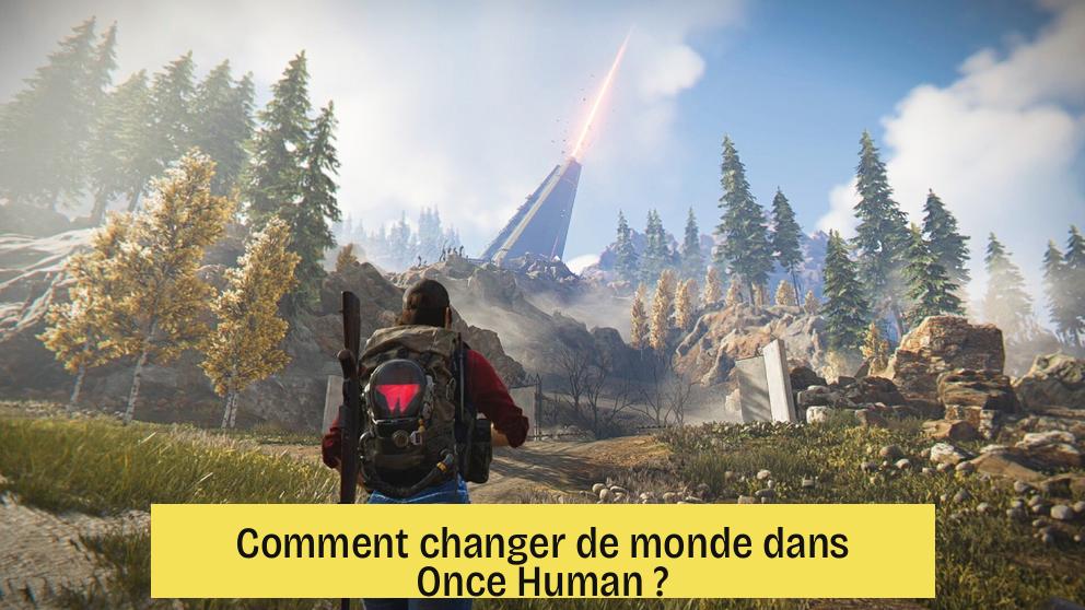 Comment changer de monde dans Once Human ?