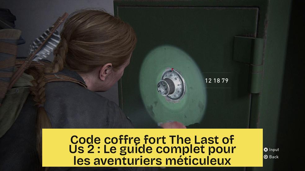 Code coffre fort The Last of Us 2 : Le guide complet pour les aventuriers méticuleux
